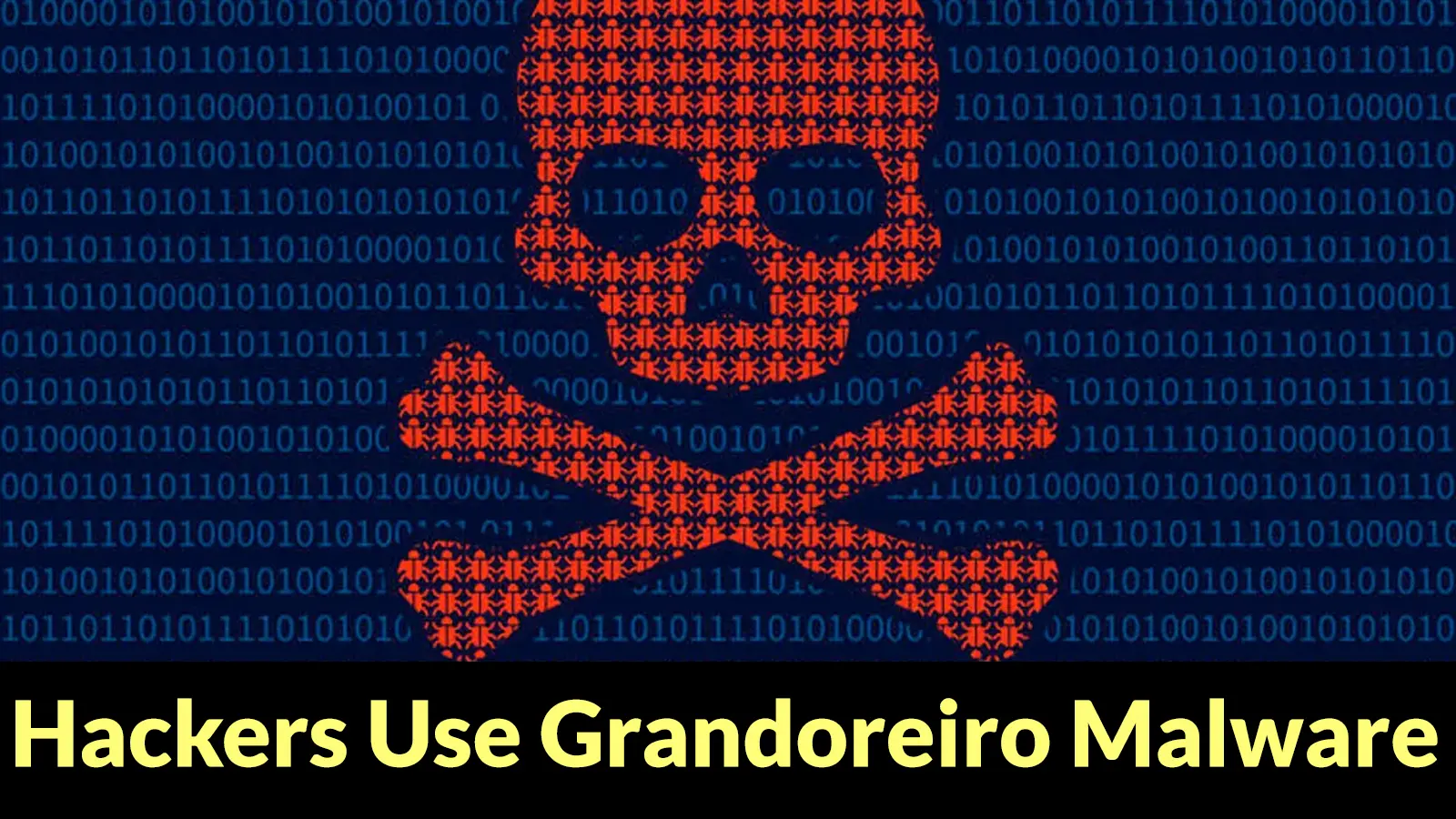 Hackers Use Grandoreiro Malware to Target Portuguese Banks and Latin American Companies