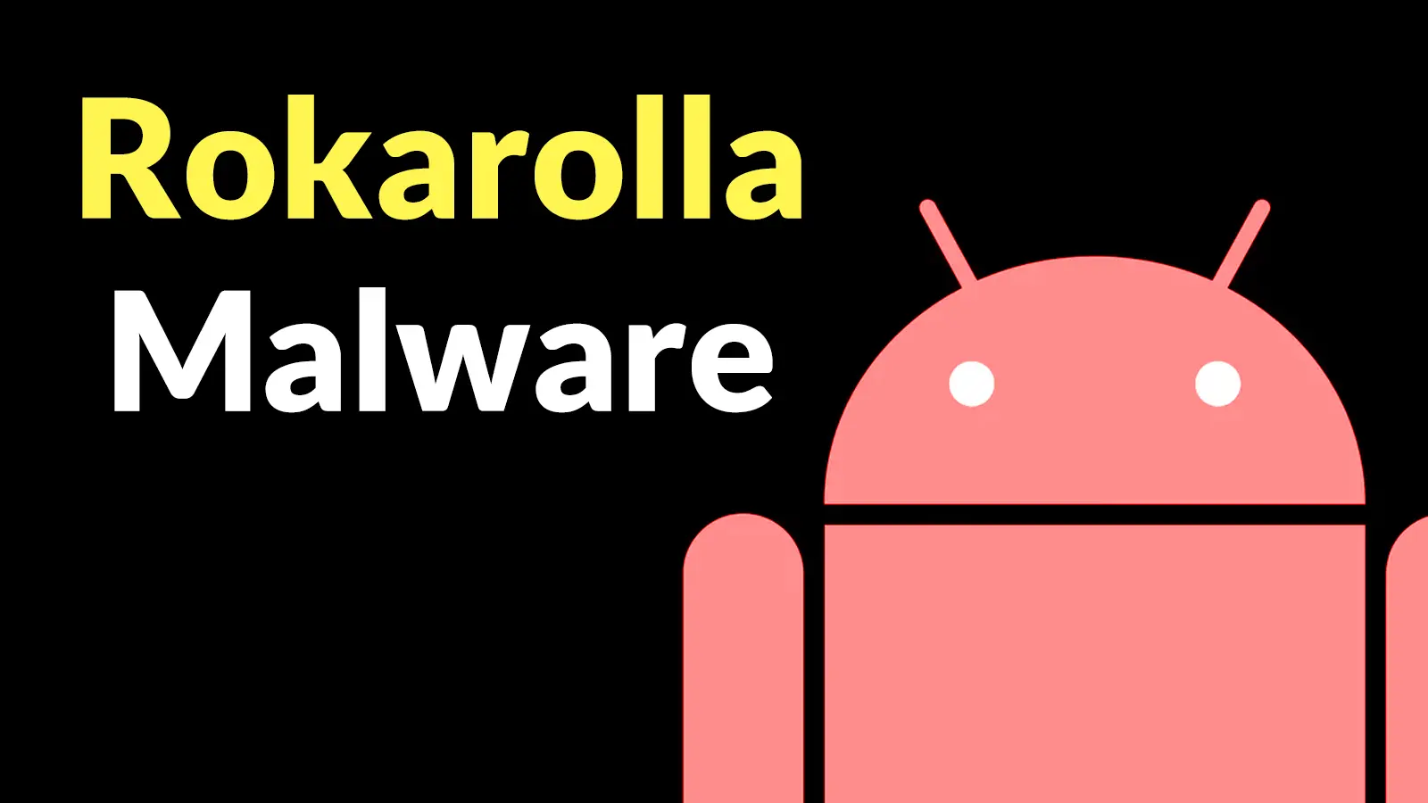 Hackers Use Rokarolla Android Malware to Disable Google Play Protect and Control Devices