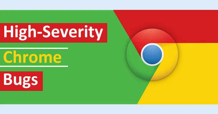High-Severity Chrome Bugs Allow Hackers to Compromise the Browser – Update Now!!