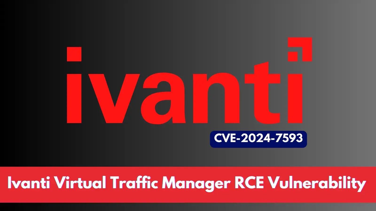 Ivanti Virtual Traffic Manager RCE Vulnerability (CVE-2024-7593) Exploit Released