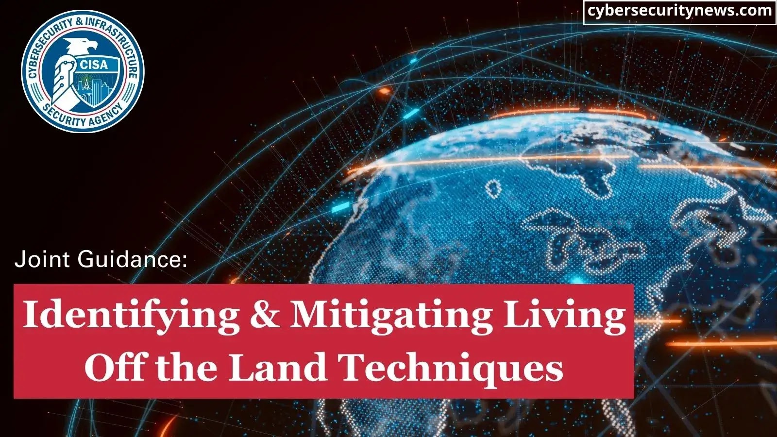 CISA Released Advisories to Mitigate Living Off the Land Attack Techniques