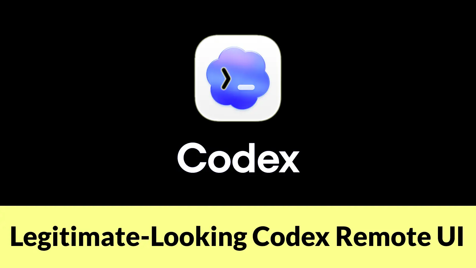 Legitimate-Looking Codex Remote UI Steals OpenAI Codex Authentication Tokens