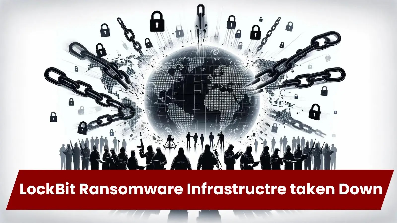 LockBit Ransomware Infrastructre taken Down by Global Law Enforcement Agencies