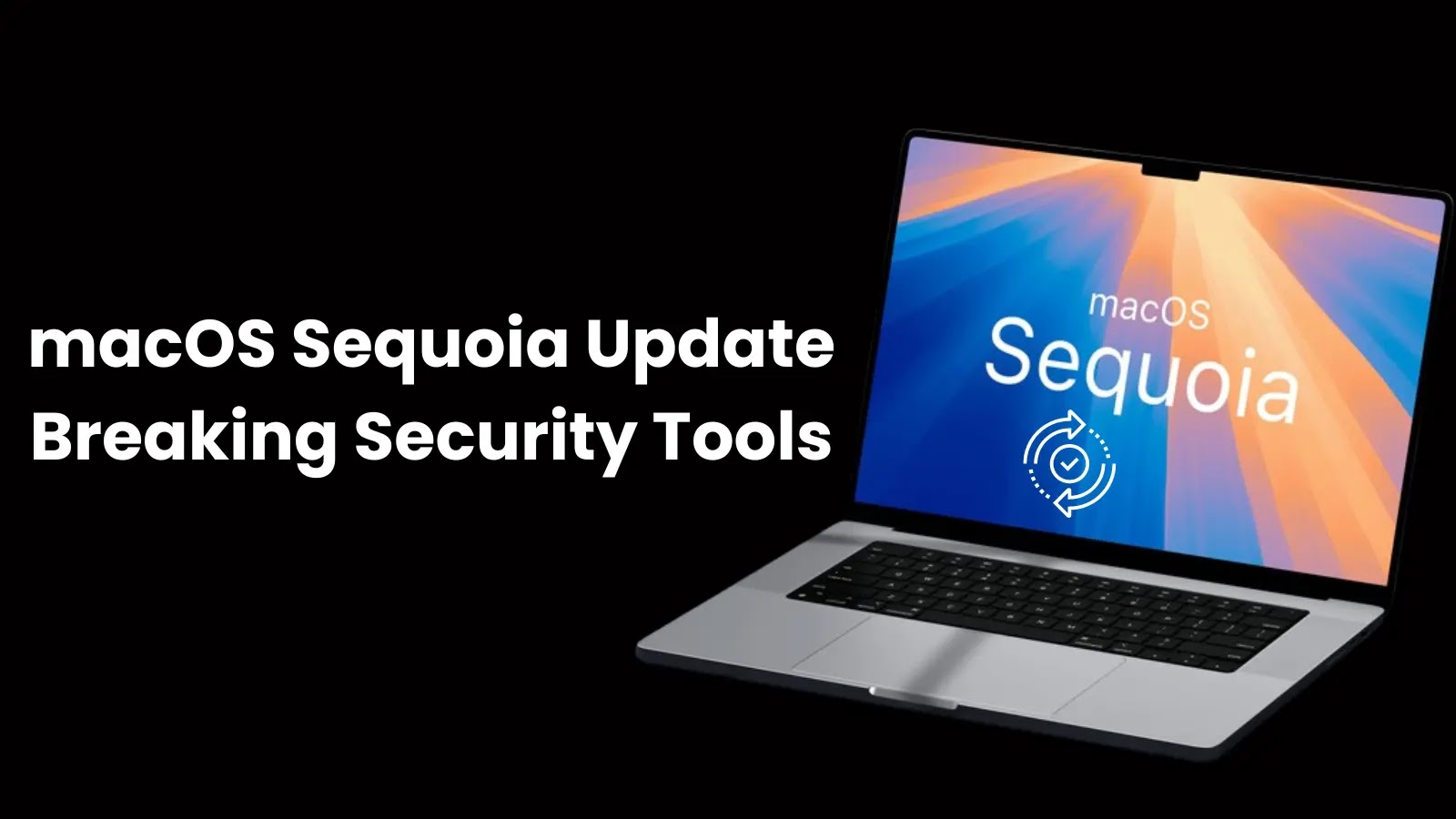Apple’s Latest macOS Sequoia Update Breaking Several Security Tools