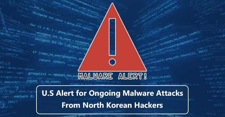 Beware!! U.S Issued a Critical Alert For Several Ongoing Malware Attacks in Wide From North Korean Hackers