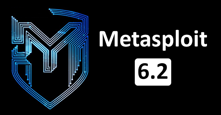 Metasploit 6.2 Released – 138 New modules, 148 New Enhancements & 150+ Bugs Fixed