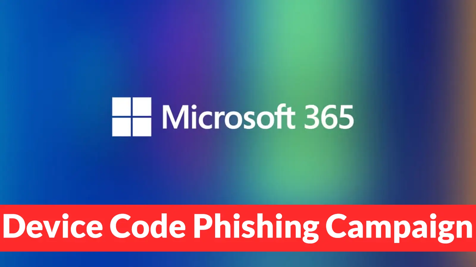 Microsoft 365 Device Code Phishing Campaign Bypasses Password Theft With Legitimate Login Flow
