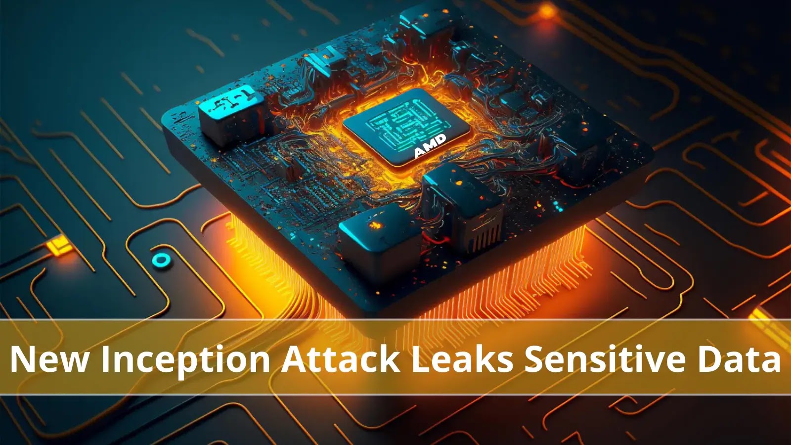 New Inception Attack Let Attackers Steal Sensitive Data from all AMD Zen CPUs