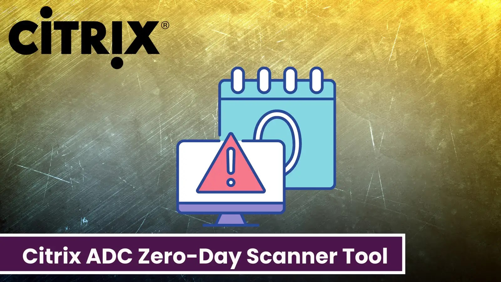 New Citrix ADC Zero-Day Scanner Tool Released With IOCs