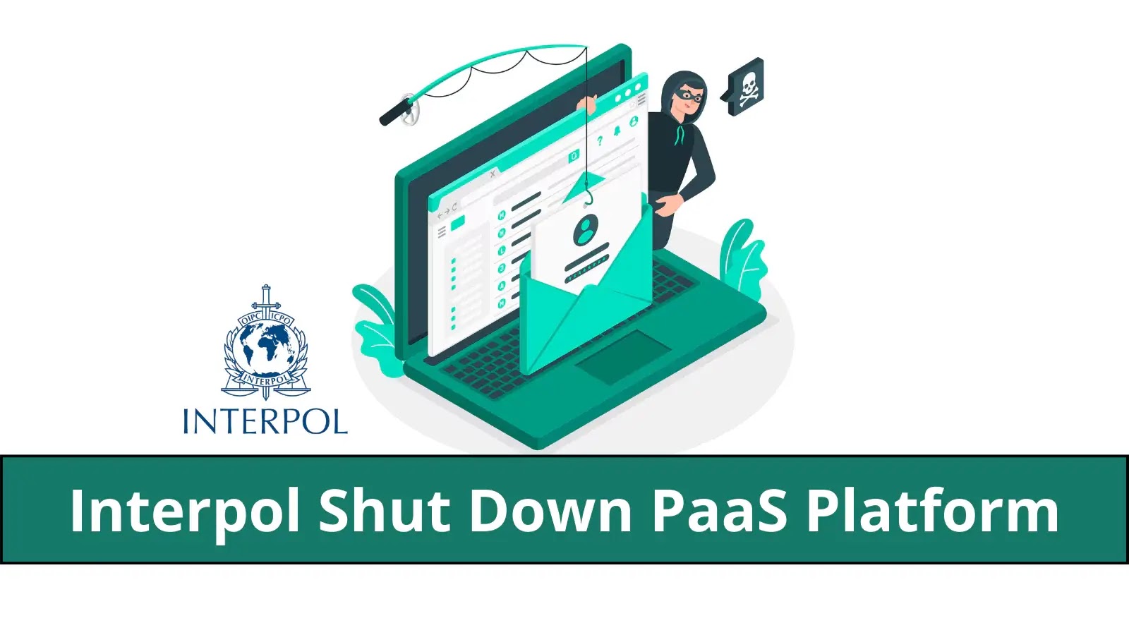 Interpol Shut Down Phishing-As-A-Service (PAAS) Platform That Hacked 70,000 Users