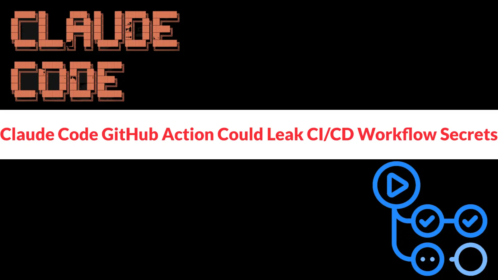 Microsoft Warns Claude Code GitHub Action Could Leak CI/CD Workflow Secrets