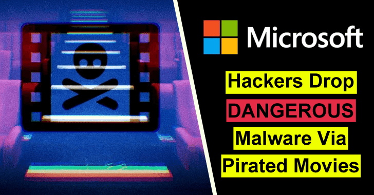Microsoft Warns That Hackers Drop Dangerous Malware Via Pirated Movies