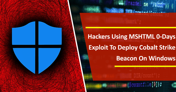 Hackers Using MSHTML 0-Days Exploit To Deploy Cobalt Strike Beacon On Windows