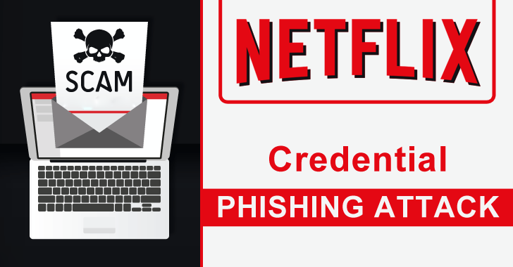 Netflix Phishing Attack Steals Login Credentials, Billing Information, and Credit Card Details