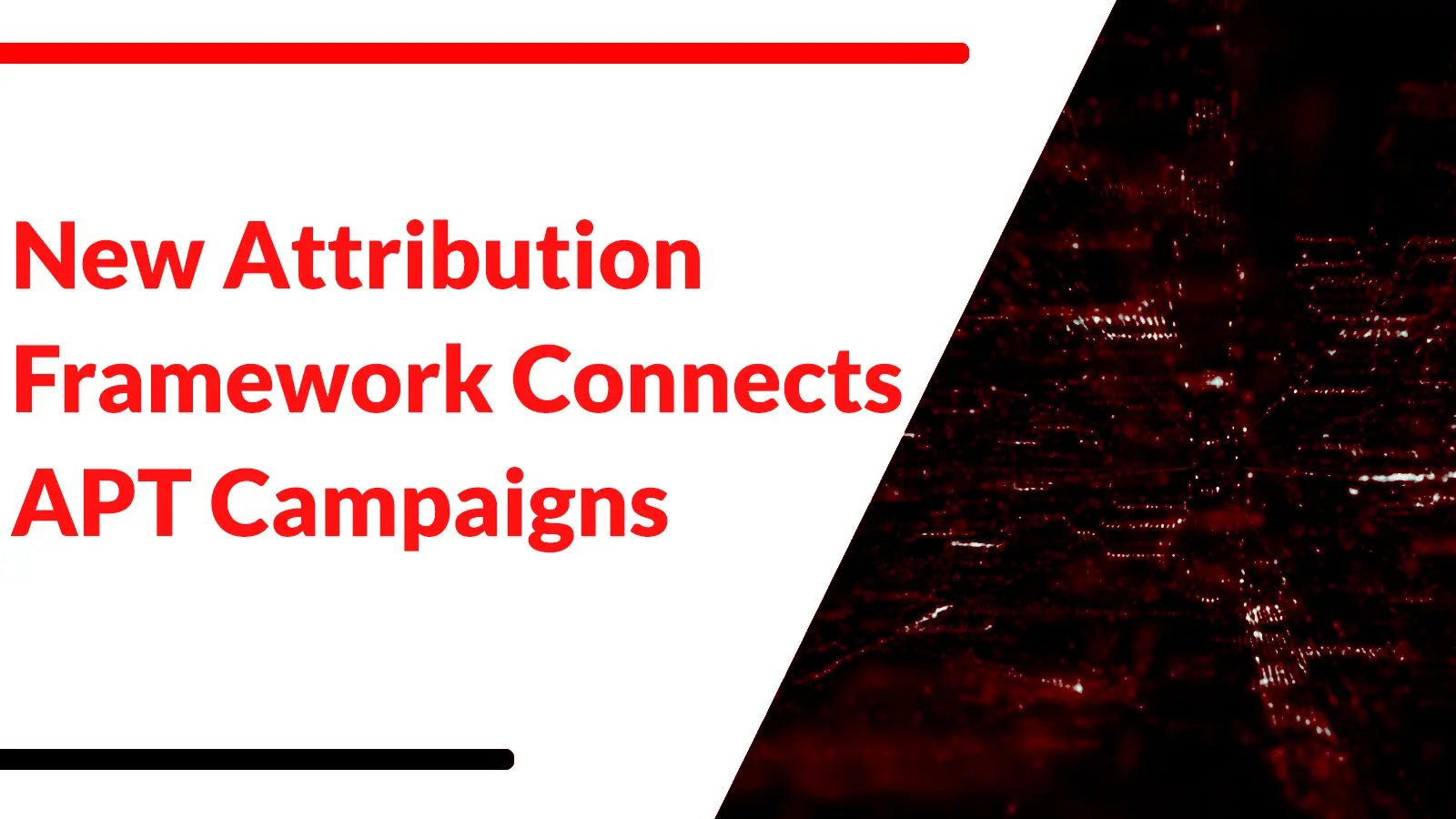 New Attribution Framework Connects APT Campaigns Through Strategic, Operational, and Technical Layers