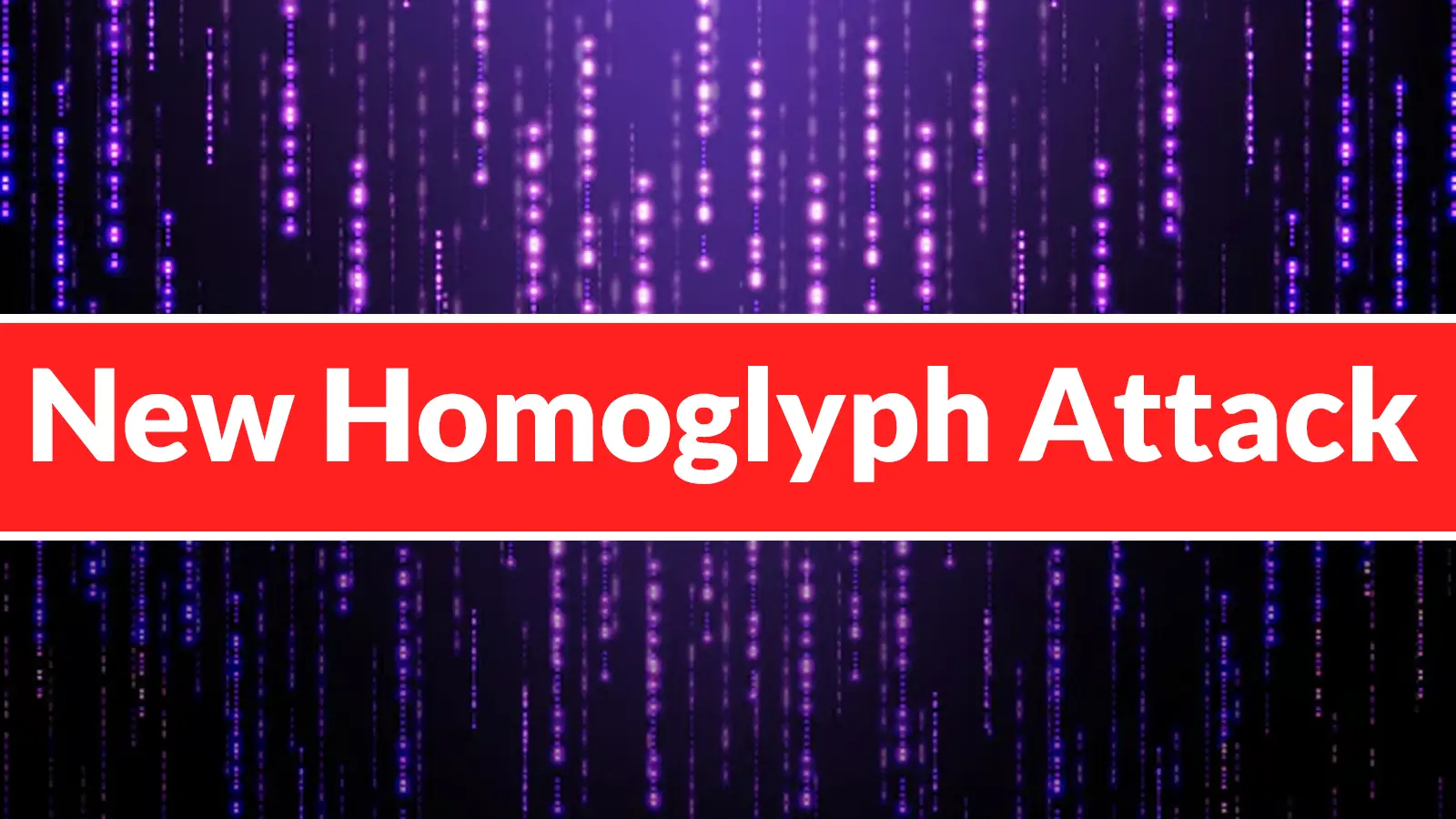 New Homoglyph Attack Techniques Help Cybercriminals Spoof Trusted Domains