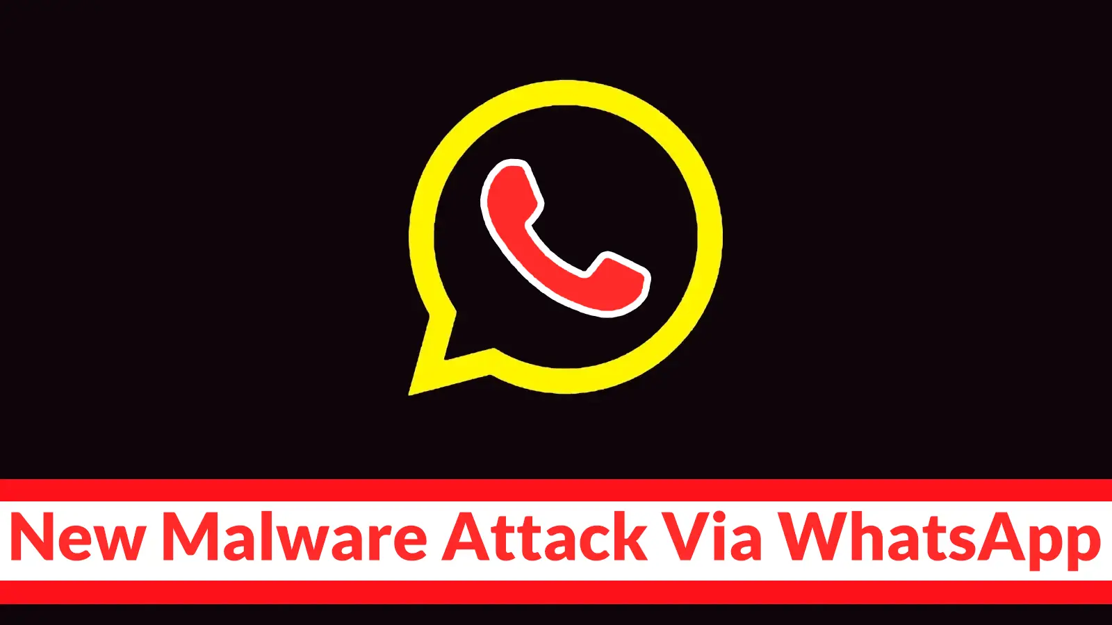 New Malware Attack Via WhatsApp Attacking Windows System to Enable Remote Access For Attackers