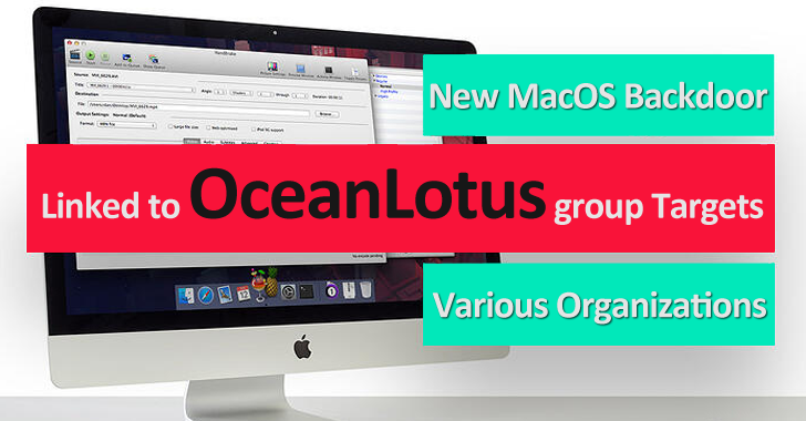 New macOS Backdoor Linked to OceanLotus Hacking Group Targets Various Organizations Around the Globe