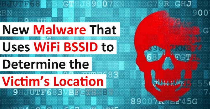 New Malware That Uses WiFi BSSID to Determine the Victim’s Location
