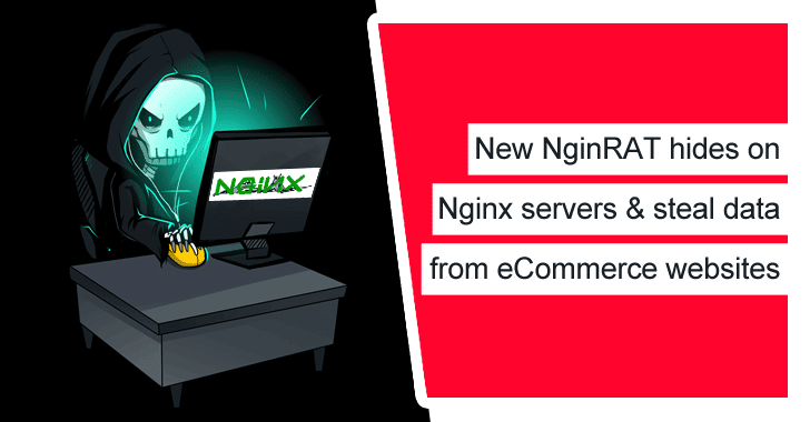 New NginRAT That Hides on Nginx Servers & Steal Data from eCommerce Websites