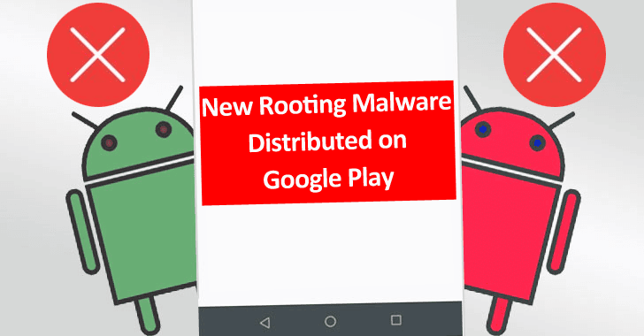 New Rooting Malware Distributed on Google Play That Evade Detection & Attack Android Devices