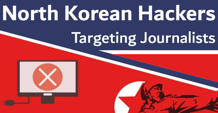 North Korean state-sponsored Hackers Targeting Journalists in Novel Malware Strain