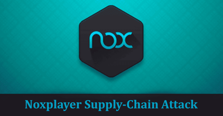 Noxplayer Supply-Chain Attack Targets Governments, Religious Organizations, Electronics Manufacturers and Universities