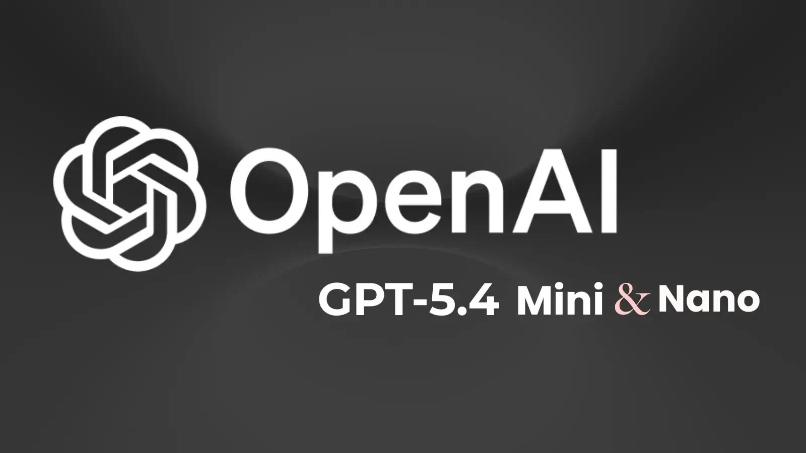 OpenAI Launches GPT-5.4 Mini and Nano to Provide Answers 2X Faster