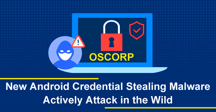 Oscorp – New Android Credential Stealing Malware Actively Attack in the Wild