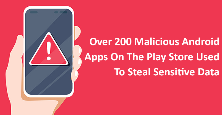 Over 200 Malicious Android Apps On The Play Store Used To Steal Sensitive Data
