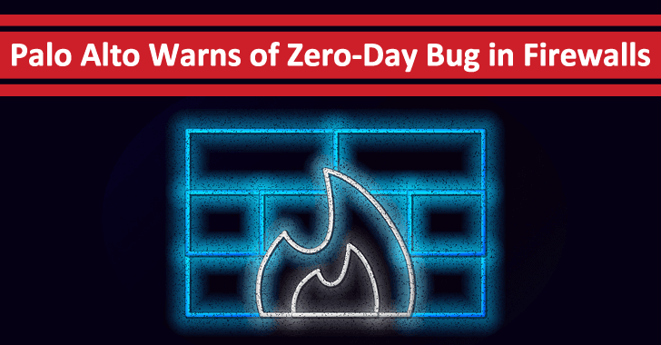 Palo Alto Warns of Zero-Day Bug in Firewalls Let Hackers Execute an Arbitrary Code Remotely