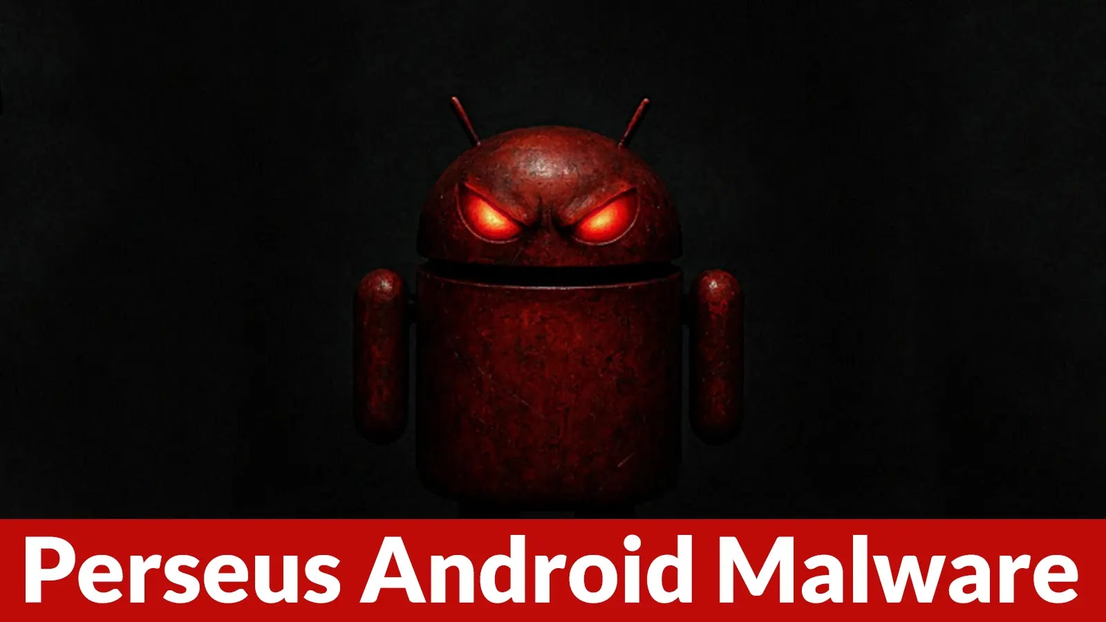 Perseus Android Malware Steals User Notes and Enables Full Device Takeover