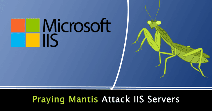 Praying Mantis: APT Hackers Group Using ASP.NET Exploits To Attack Windows IIS Servers