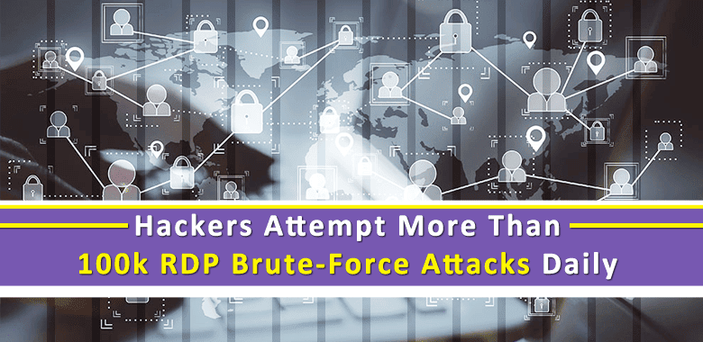 Hackers Attempt More Than 100k RDP Brute-Force Attacks Daily for Remote Hacks