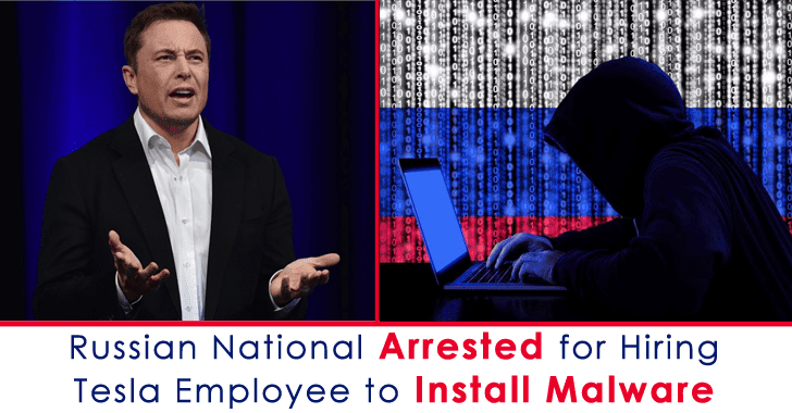 Russian National Arrested for Hiring Tesla Employee to Install Malware On to The Company’s Network