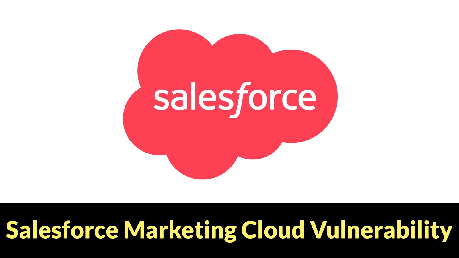 Salesforce Marketing Cloud Vulnerability Opened Door to Email Data Exposure