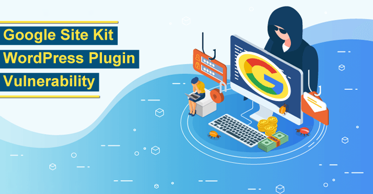 Critical Vulnerability in Google Plugin Let Hackers Gain Access to Vulnerable Site’s Google Search Console