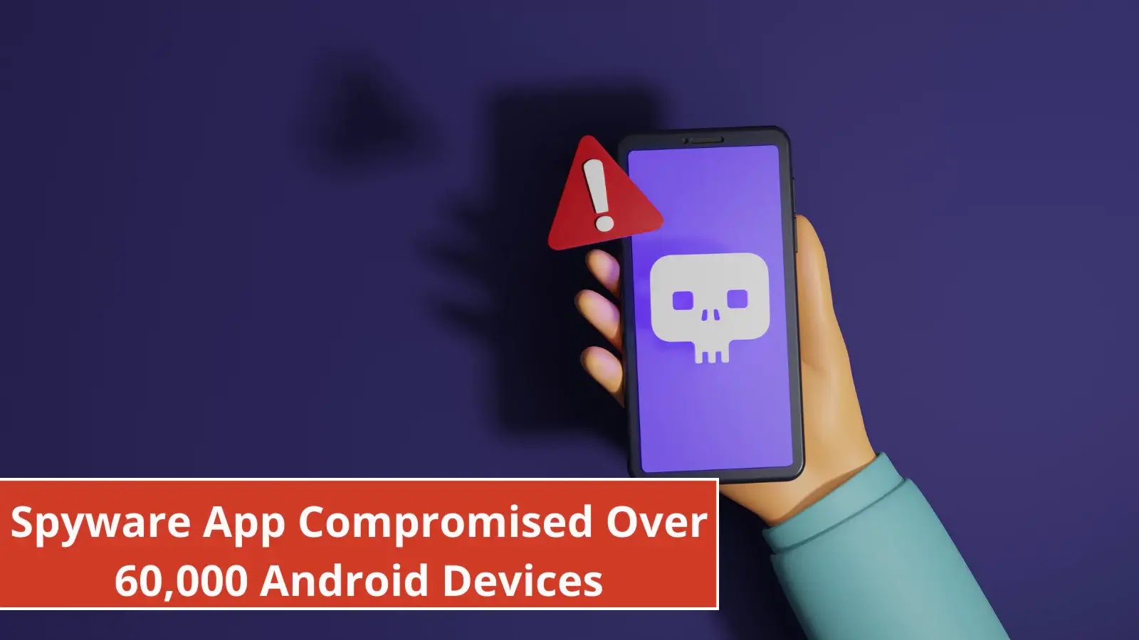 Spyware App Compromised Over 60,000 Android Devices to Steal Sensitive Data