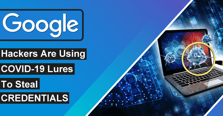 Beware!! State-Sponsored Hackers are using COVID-19 Lures to Steal Google Account Credentials