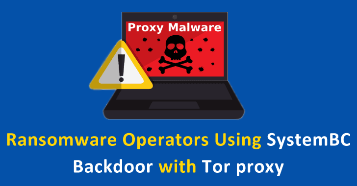 Ransomware Operators Using SystemBC Backdoor with Tor proxy & RAT Futures to Attack New Targets