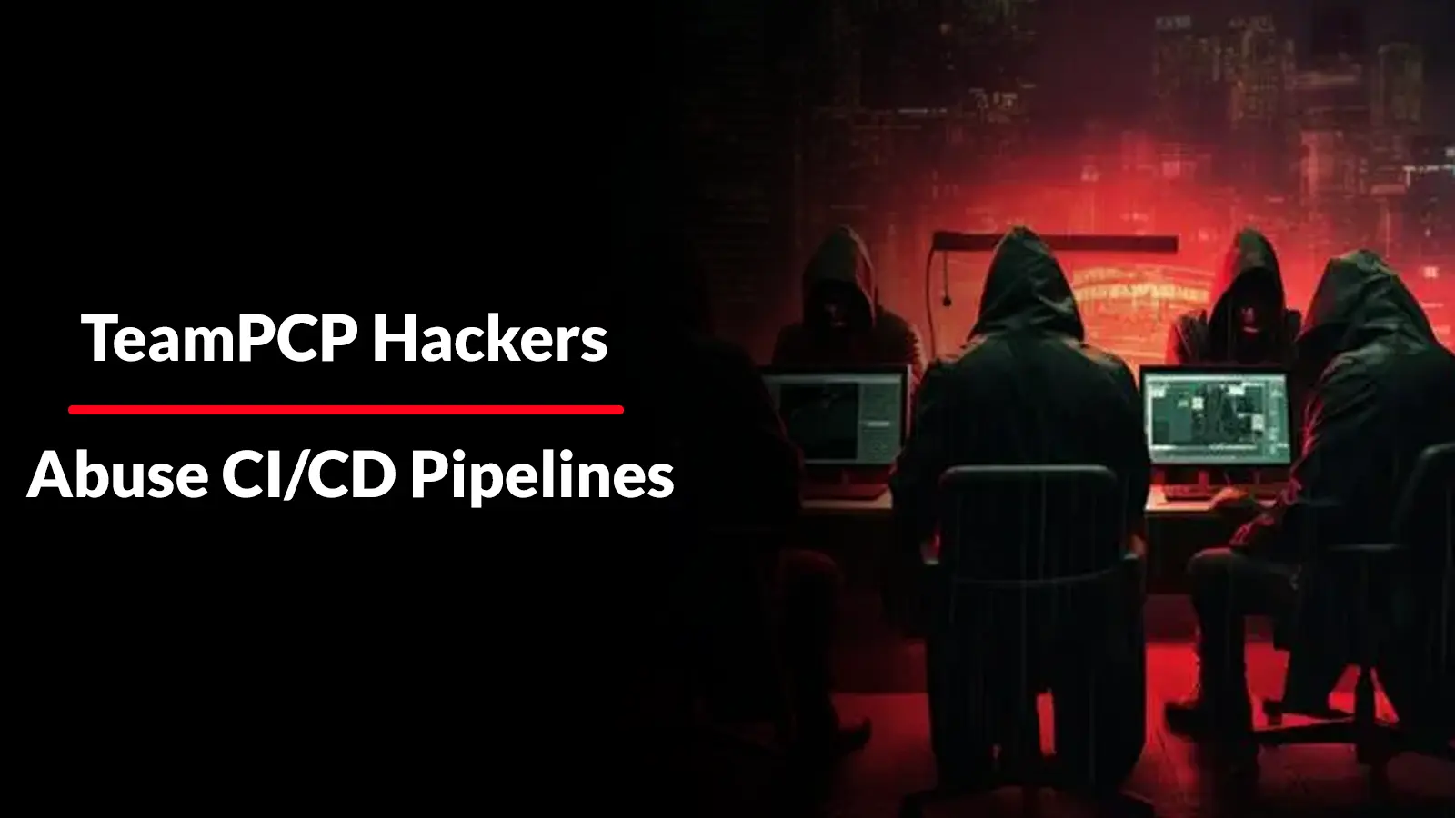 TeamPCP Hackers Abuse CI/CD Pipelines to Steal Developer and Cloud Credentials
