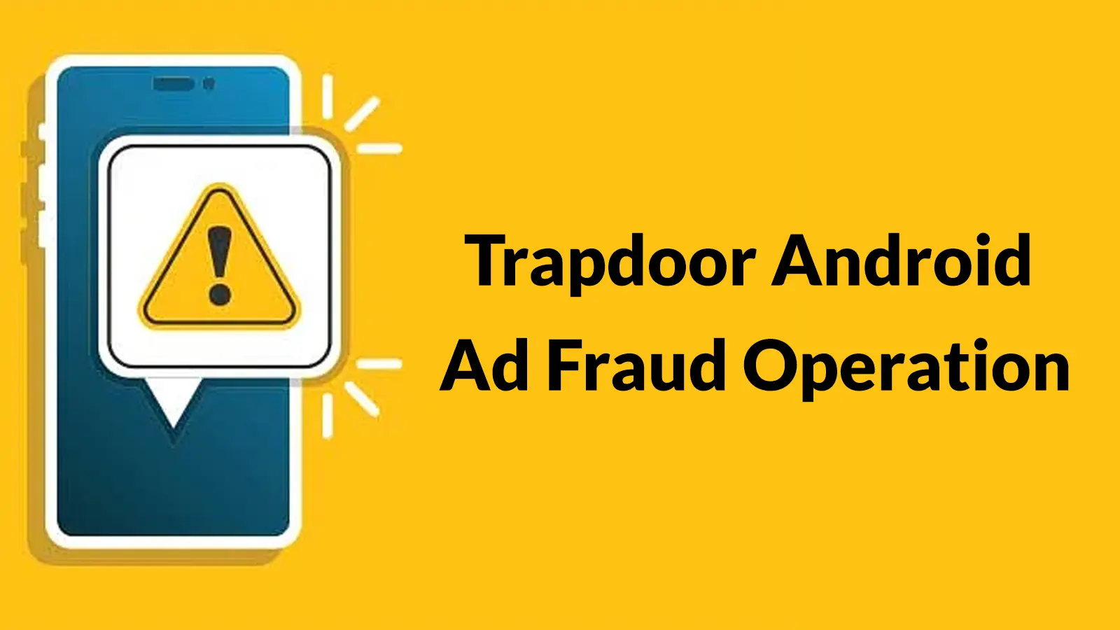 Trapdoor Android Ad Fraud Operation Uses 455 Malicious Apps to Generate Fake Clicks