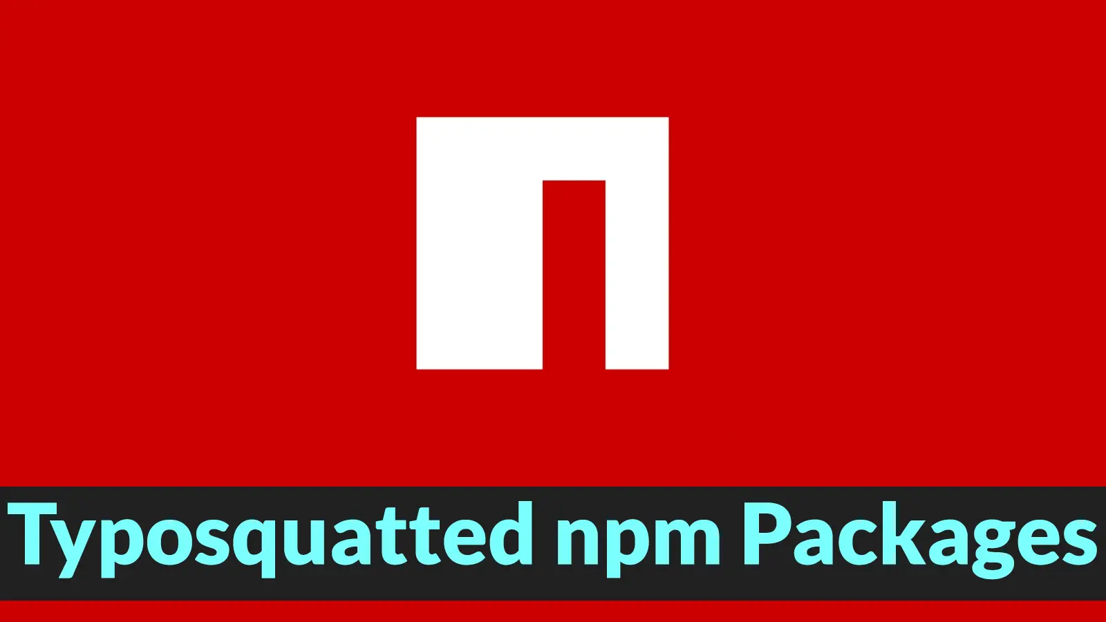 Typosquatted npm Packages Steal Cloud and CI/CD Secrets From Developer Systems
