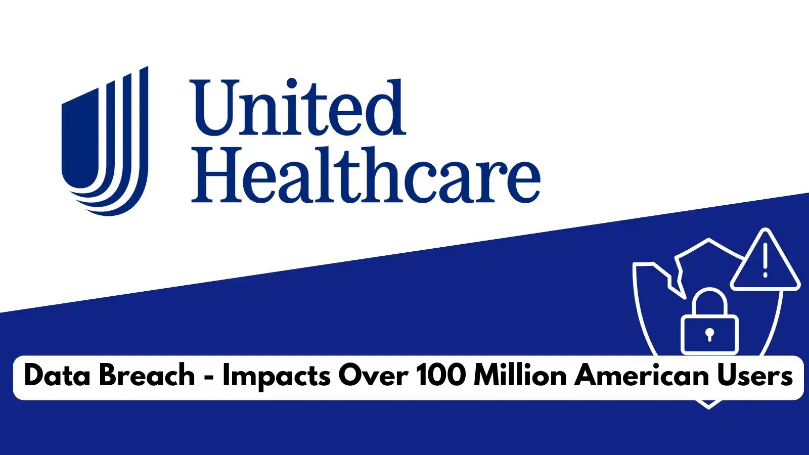UnitedHealth Data Breach Impacts Over 100 Million American Users