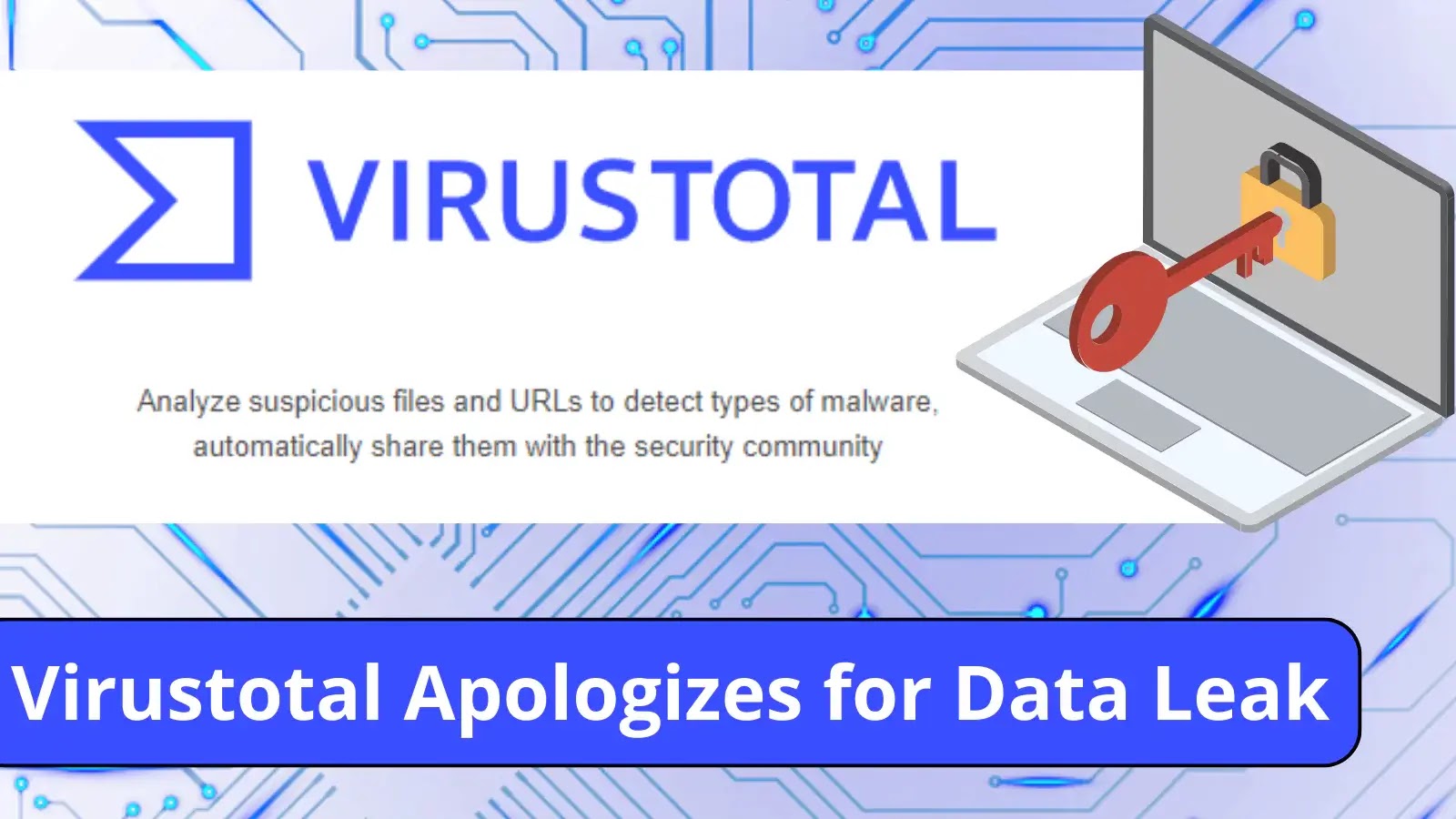 Virustotal Apologizes for the Recent Customer Data Leak