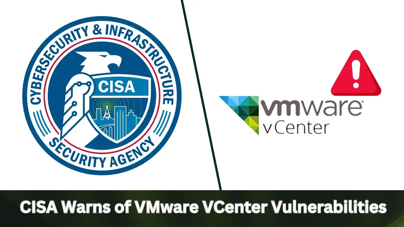 CISA Warns of VMware VCenter Vulnerabilities Actively Exploited in Attacks