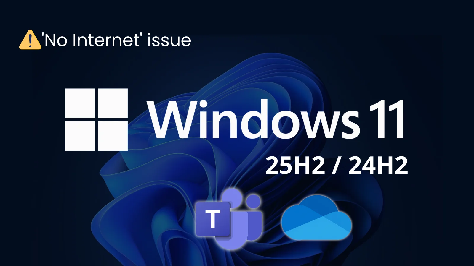 Windows 11 Emergency Update to Fix ‘No Internet’ Sign-In Errors for OneDrive, Teams, and More