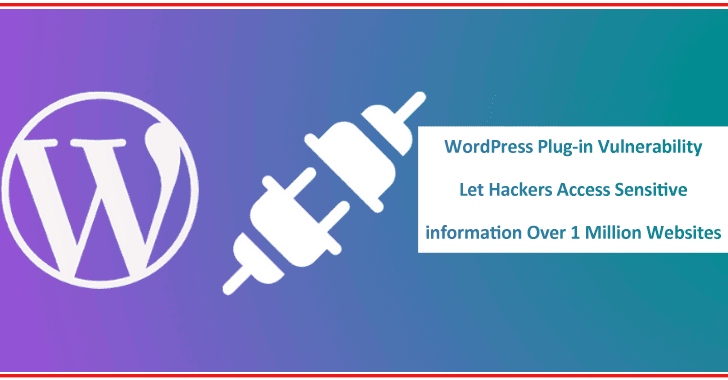 WordPress Plug-in Vulnerability Let Hackers Access Sensitive information Over 1 Million Websites