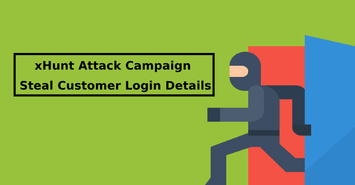 xHunt Campaign Use Organization’s Webpage as Watering Hole to Steal Customer Login Details