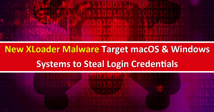 New Xloader Malware Attack macOS & Windows Systems to Steal Login Credentials